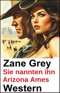 Produktbild: Sie nannten ihn Arizona Ames: Zane Grey Western