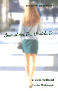 Produktbild: Die h&ouml;chst ersprie&szlig;liche Amoral der Dr. Daniela D. Eine autobiographische Satire.