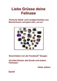 Produktbild: Gemeinschaftsprojekt der Facebook&reg; Gruppe Heike Jebsen / Liebe Gr&uuml;sse deine Fellnase