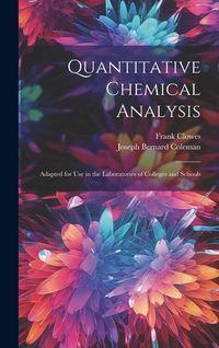 Produktbild: Quantitative Chemical Analysis: Adapted for Use in the Laboratories of Colleges and Schools