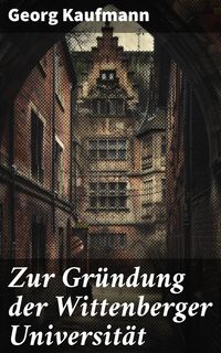 Produktbild: Zur Gr&uuml;ndung der Wittenberger Universit&auml;t