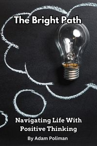 Produktbild: The Bright Path: Navigating Life With Positive Thinking