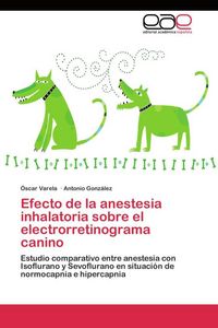 Produktbild: Efecto de la anestesia inhalatoria sobre el electrorretinograma canino