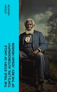 Produktbild: The True Story of Uncle Tom's Life: Autobiography of the Rev. Josiah Henson