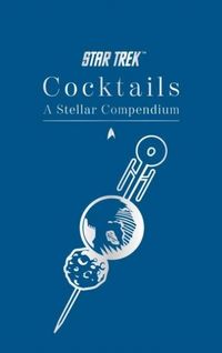 Produktbild: Star Trek Cocktails: A Stellar Compendium