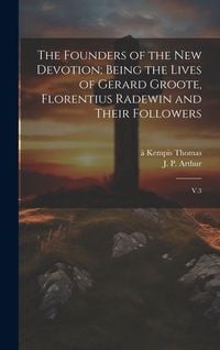 Produktbild: The Founders of the new Devotion; Being the Lives of Gerard Groote, Florentius Radewin and Their Followers
