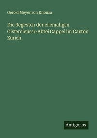 Produktbild: Die Regesten der ehemaligen Cistercienser-Abtei Cappel im Canton Z&uuml;rich