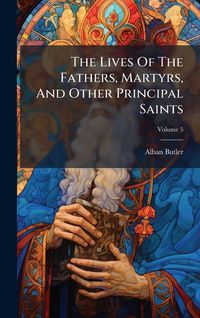 Produktbild: The Lives Of The Fathers, Martyrs, And Other Principal Saints