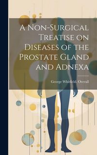 Produktbild: A Non-surgical Treatise on Diseases of the Prostate Gland and Adnexa