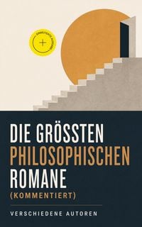 Produktbild: Die gr&ouml;&szlig;ten philosophischen Romane (Kommentiert)