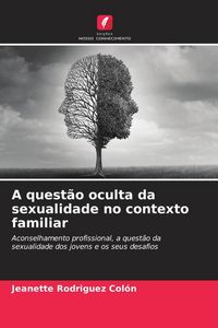 Produktbild: A quest&atilde;o oculta da sexualidade no contexto familiar