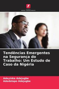 Produktbild: Tend&ecirc;ncias Emergentes na Seguran&ccedil;a do Trabalho: Um Estudo de Caso da Nig&eacute;ria