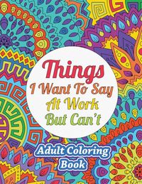 Produktbild: Things I Want To Say At Work But Can't