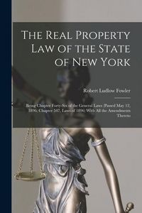 Produktbild: The Real Property law of the State of New York; Being Chapter Forty-six of the General Laws (passed May 12, 1896; Chapter 547, Laws of 1896) With all