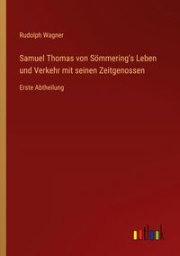 Produktbild: Samuel Thomas von S&ouml;mmering's Leben und Verkehr mit seinen Zeitgenossen