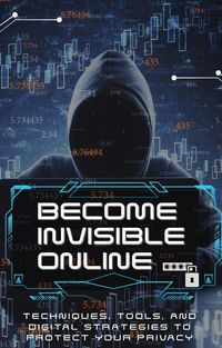 Produktbild: <div>Being Invisible On The Internet: Techniques, tools, and digital strategies to protect your privacy</div>