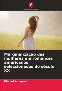 Produktbild: Marginaliza&ccedil;&atilde;o das mulheres em romances americanos seleccionados do s&eacute;culo XX