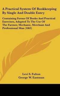 Produktbild: Fulton, L: Practical System Of Bookkeeping By Single And Dou