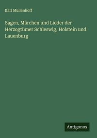 Produktbild: Sagen, M&auml;rchen und Lieder der Herzogt&uuml;mer Schleswig, Holstein und Lauenburg