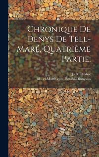 Produktbild: Chronique De Denys De Tell-mar&eacute;, Quatri&egrave;me Partie;
