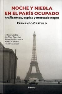 Produktbild: Noche y niebla en el Par&iacute;s ocupado : traficantes, esp&iacute;as y mercado negro : vidas cruzadas de C&eacute;sar Gonz&aacute;lez Ruano, Pedro Urraca, Albert Modiano y Andr