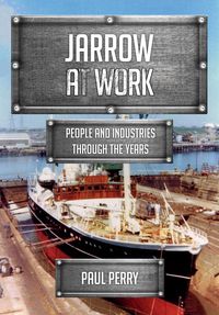 Bild vom Artikel Jarrow at Work: People and Industries Through the Years vom Autor Paul Perry