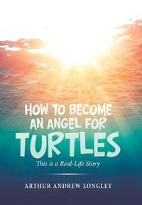 Produktbild: Longley, A: How to Become an Angel for Turtles