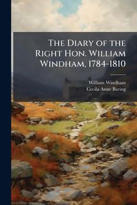Produktbild: The Diary of the Right Hon. William Windham, 1784-1810