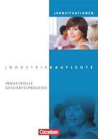 Produktbild: Industriekaufleute. Jahrgangs&uuml;bergreifend - Industrielle Gesch&auml;ftsprozesse. Arbeitsbuch mit Lernsituationen