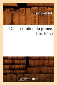 Produktbild: De l'institution du prince , (&Eacute;d.1609)