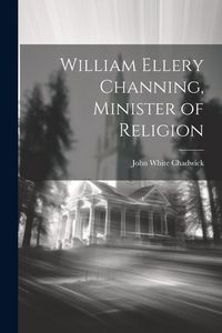Produktbild: William Ellery Channing, Minister of Religion
