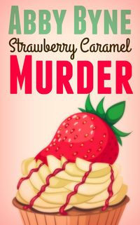 Produktbild: Strawberry Caramel Murder (Bitsie's Bakeshop Culinary Cozies, #3)