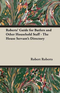 Produktbild: Roberts' Guide for Butlers and Other Household Staff - The House Servant's Directory