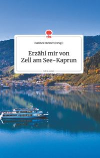Bild vom Artikel Erzähl mir von Zell am See - Kaprun. Life is a story - story.one vom Autor Hannes Steiner