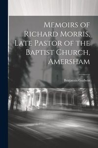Produktbild: Memoirs of Richard Morris, Late Pastor of the Baptist Church, Amersham