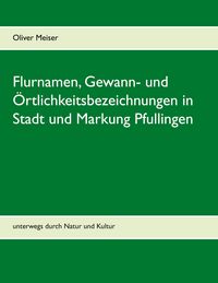 Produktbild: Flurnamen, Gewann- und &Ouml;rtlichkeitsbezeichnungen in Stadt und Markung Pfullingen
