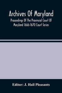 Produktbild: Archives Of Maryland; Proceedings Of The Provincial Court Of Maryland 1666-1670 Court Series