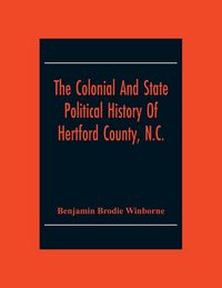 Produktbild: The Colonial And State Political History Of Hertford County, N.C.
