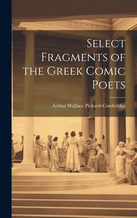 Produktbild: Select Fragments of the Greek Comic Poets