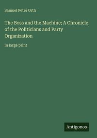 Produktbild: The Boss and the Machine; A Chronicle of the Politicians and Party Organization