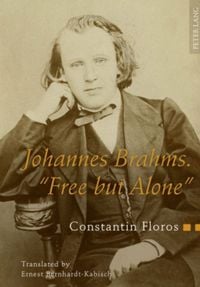 Produktbild: Johannes Brahms. &laquo;Free but Alone&raquo;
