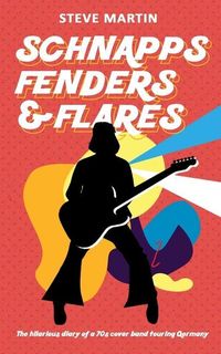 Produktbild: Schnapps Fenders & Flares: The hilarious diary of a 70s cover band touring West Germany