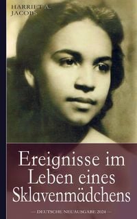 Produktbild: Ereignisse im Leben eines Sklavenm&auml;dchens: Die wahre Geschichte der Sklavin Harriet Jacobs, geboren ca. 1815 in North Carolina