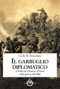 Produktbild: Il garbuglio diplomatico. L'Italia tra Francia e Prussia nella guerra del 1866