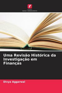 Produktbild: Uma Revis&atilde;o Hist&oacute;rica da Investiga&ccedil;&atilde;o em Finan&ccedil;as