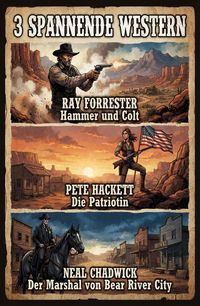 Produktbild: 3 Spannende Western: Hammer und Colt / Die Patriotin / Der Marshal von Bear River City