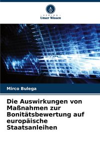 Produktbild: Die Auswirkungen von Ma&szlig;nahmen zur Bonit&auml;tsbewertung auf europ&auml;ische Staatsanleihen