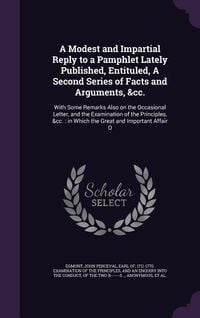 Produktbild: A Modest and Impartial Reply to a Pamphlet Lately Published, Entituled, A Second Series of Facts and Arguments, &cc.: With Some Remarks Also on the Oc