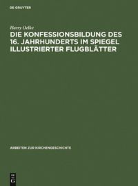 Produktbild: Die Konfessionsbildung des 16. Jahrhunderts im Spiegel illustrierter Flugbl&auml;tter