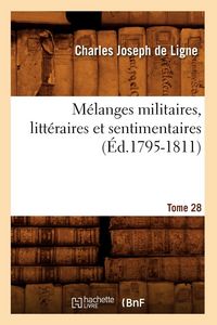 Produktbild: M&eacute;langes militaires, litt&eacute;raires et sentimentaires. Tome 28 (&Eacute;d.1795-1811)